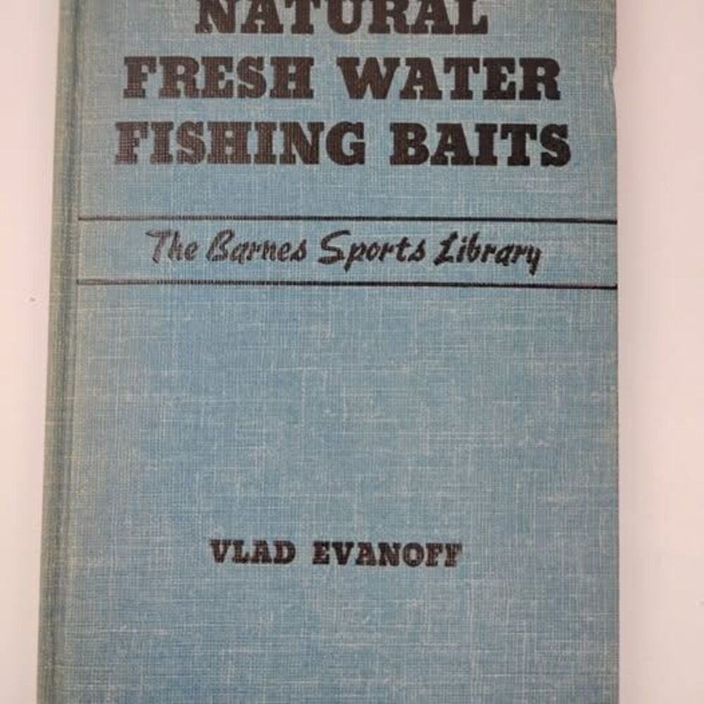 Natural Fresh Water Fishing Baits by Vlad Evanoff 1952 1st Edition